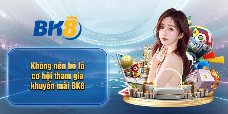 Hãy đọc kỹ điều kiện điều khoản nhà cái trước khi dùng khuyến mãi BK8